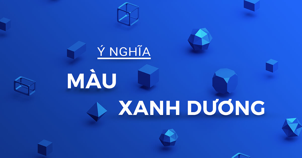 Ý nghĩa màu xanh dương trong tình yêu và cuộc sống 2022 - NEU